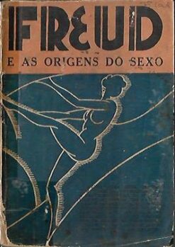 Freud e as Origens do Sexo - Sigmund Freud
