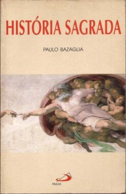 História Sagrada - Paulo Bazaglia 2ª Edição 1993