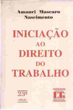 Iniciação ao Direito do Trabalho - Amauri Mascaro Nascimento 23ª Edi.