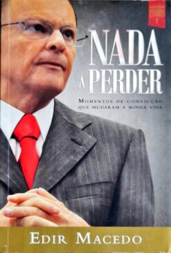 Nada a Perder Momentos de Convicção Que Mudaram a Minha Vida Volume 1