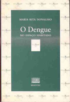 O Dengue no Espaço Habitado - Maria Rita Donalisio