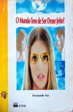 O Mundo Tem de Ser Desse Jeito ? - Fernando Vaz 3ª Edição