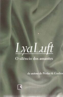 O Silêncio dos Amantes - Lya Luft Editora Record 2008