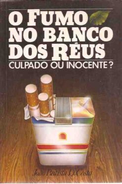 O Fumo no Banco dos Réus Culpado Ou Inocente? - João Batista D. Costa