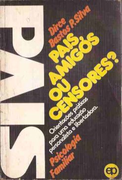 Pais, Amigos Ou Censores? - Dirce Bastos P. Silva