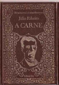 A Carne - Julio Ribeiro Obras Imortais Volume 4