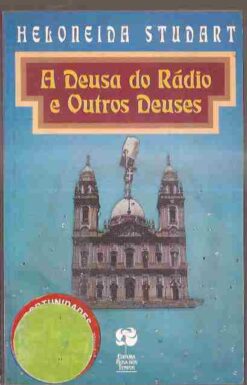 A Deusa do Rádio e Outros Deuses - Heloneida Studart