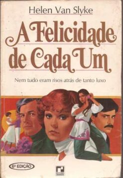 A Felicidade de Cada um - Helen Van Slyke Editora Record