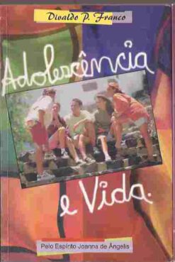 Adolescência e Vida - Divaldo P. Franco