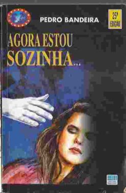 Agora Estou Sozinha... - Pedro Bandeira 25ª Edição