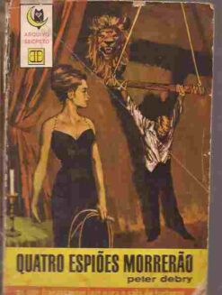 Arquivo Secreto Quatro Espiões Morrerão - Peter Debry