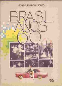 Brasil: Anos 60 - José Geraldo Couto