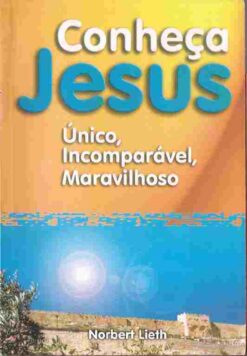Conheça Jesus Único, Incomparável, Maravilhoso - Norbert Lieth