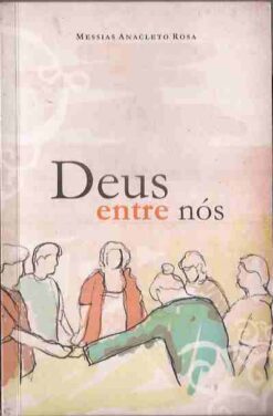 Deus Entre Nós - Messias Anacleto Rosa