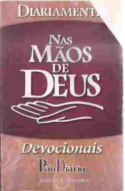 Diariamente Nas Mãos de Deus Devocionais Pão Diário Janeiro a Dezembro