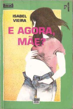 E Agora Mãe? - Isabel Vieira Veredas