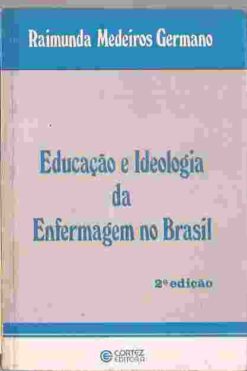 Educação e Ideologia da Enfermagem no Brasil - 2ª Edição