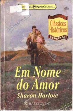 Em Nome do Amor - Sharon Harlow Clássicos Históricos