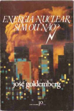 Energia Nuclear Sim Ou Não ? - José Goldemberg