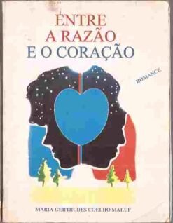 Entre a Razão e o Coração - Maria Gertrudes Coelho Maluf