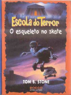 Escola do Terror o Esqueleto no Skate - Tom B. Stone