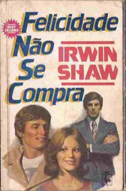 Felicidade Não Se Compra - Irwin Shaw Best Sellers