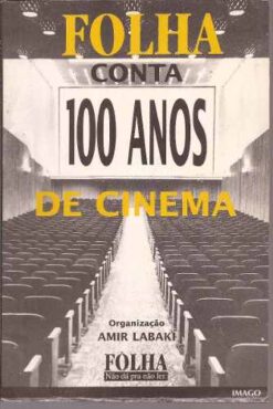 Folha Conta 100 Anos de Cinema - Amir Labaki