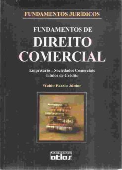 Fundamentos de Direito Comercial - Empresário - Sociedades Comerciais