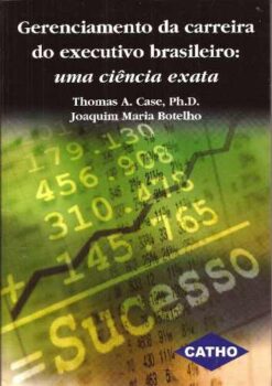 Gerenciamento da Carreira do Executivo Brasileiro - Thomas A. Case