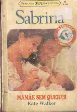 Mamãe sem Querer - Kate Walker Sabrina a Cegonha Chegou