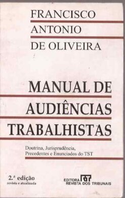 Manual de Audiências Trabalhistas - Francisco Antonio de Oliveira