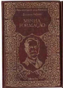 Minha Formação - Joaquim Nabuco Obras Imortais Volume 42