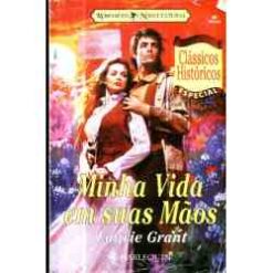 Minha Vida Em Suas Mãos - Laurie Grant Clássicos Históricos