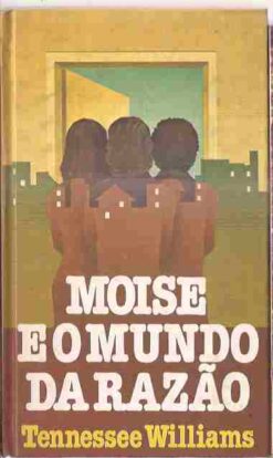 Moise e o Mundo da Razão - Tennessee Williams