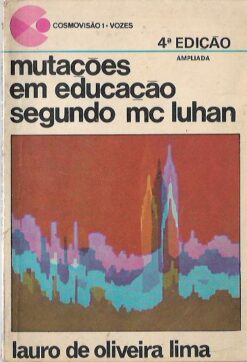 Mutações Em Educação Segundo Mc Luhan - Lauro de Oliveira Lima