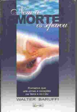 Nem a Morte os Separou - Walter Baruffi