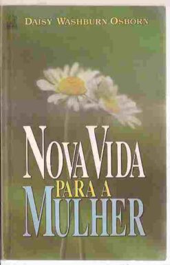 Nova Vida para a Mulher - Daisy Washburn Osborn