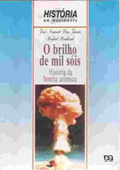 O Brilho Em Mil Sóis História da Bomba Atômica