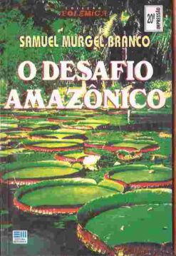 O Desafio Amazônico - Samuel Murgel Branco