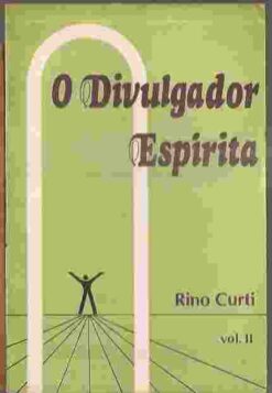 O Divulgador Espírita - Rino Curti Volume 2