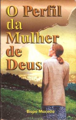 O Perfil da Mulher de Deus - Bispo Macedo 2000