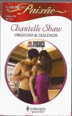 Orgulho & Lealdade - Chantelle Shaw Harlequin Paixão 198
