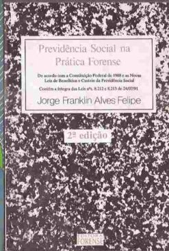 Previdência Social na Prática Forense - Jorge Franklin Alves Felipe 2ª