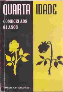Quarta Idade Comecei aos 81 Anos - Manuel F. C. Guimarães