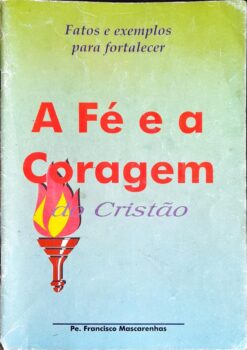 A Fé e a Coragem do Cristão - Pe. Francisco Mascarenhas