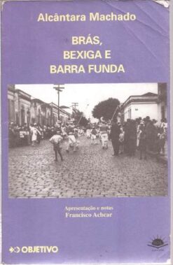 Brás, Bexiga e Barra Funda - Alcântara Machado Objetivo