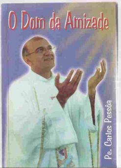 O Dom da Amizade - Pe. Carlos Pessôa
