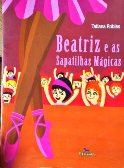Beatriz e as Sapatilhas Mágicas - Tatiana Robles