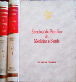 Enciclopédia Familiar da Medicina e Saúde - Dr. Morris Fishbein 2 Vol.