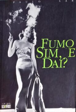 Fumo Sim, e Dai? - Paulo Lara